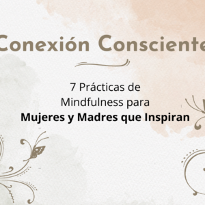 Conexión Consciente (para Mujeres y Madres)