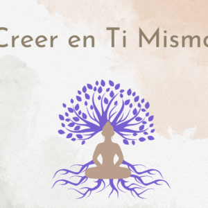Creer en Ti Mismo