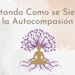 Notando como se Siente la Autocompasión